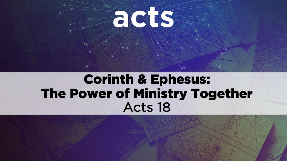 Corinth and Ephesus: The Power of Ministry Together