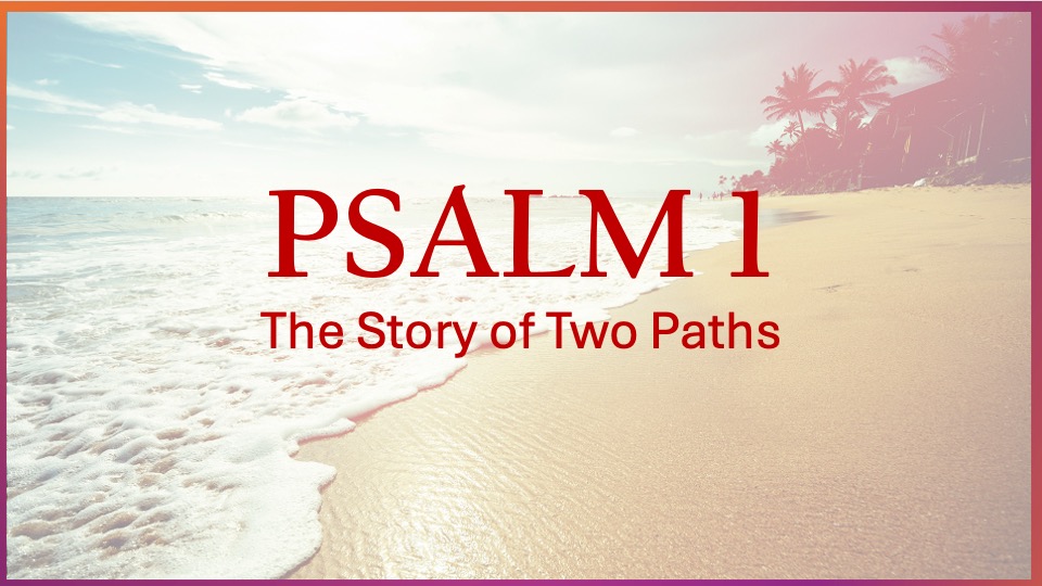 Psalm 1: The Story of Two Paths
