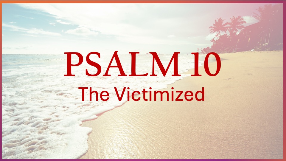 Psalm 10: The Victimized