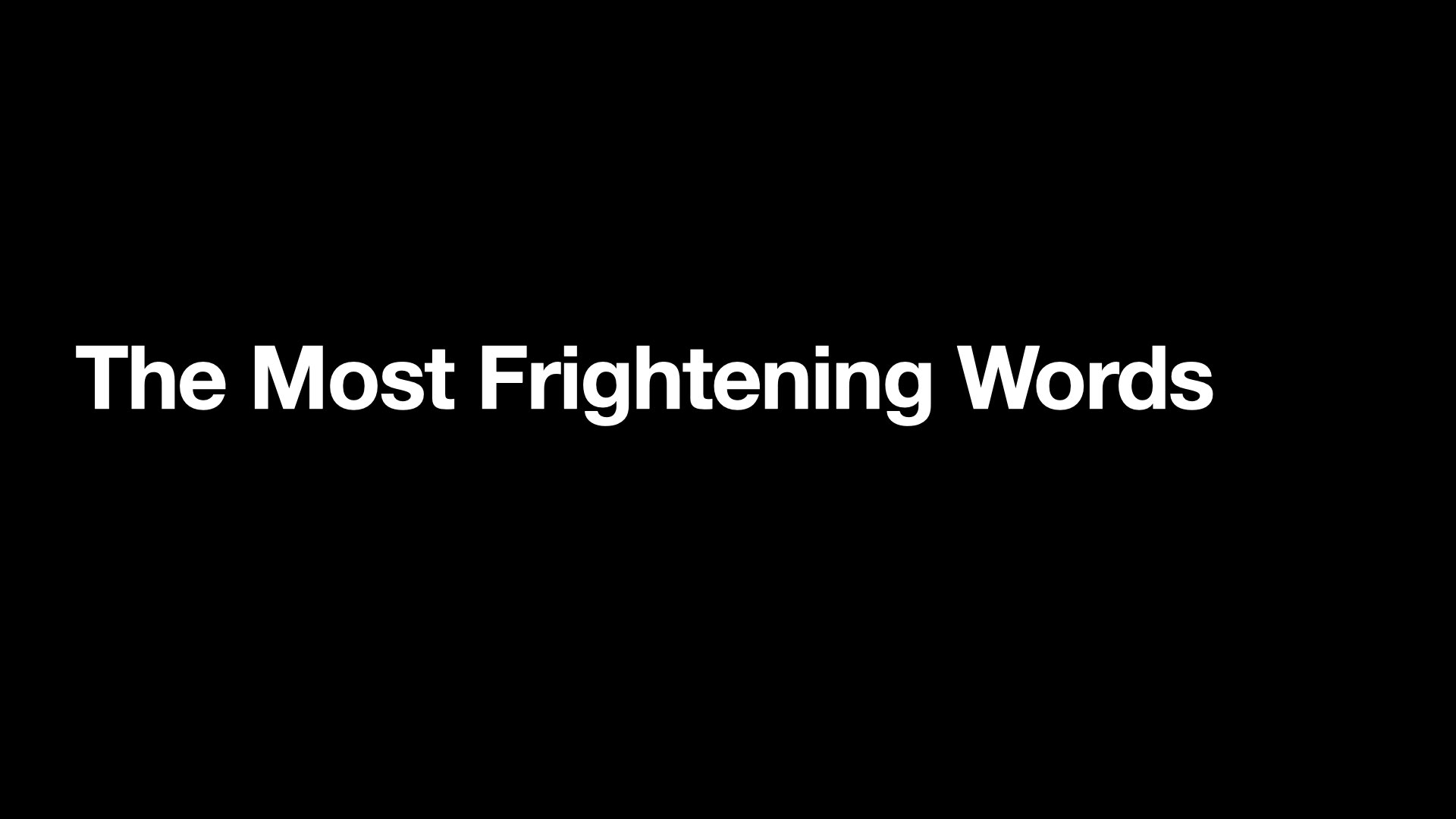 The Most Frightening Words