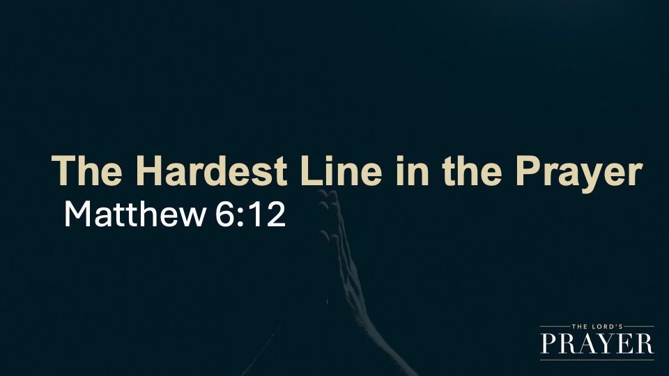 The Hardest Line in the Prayer
